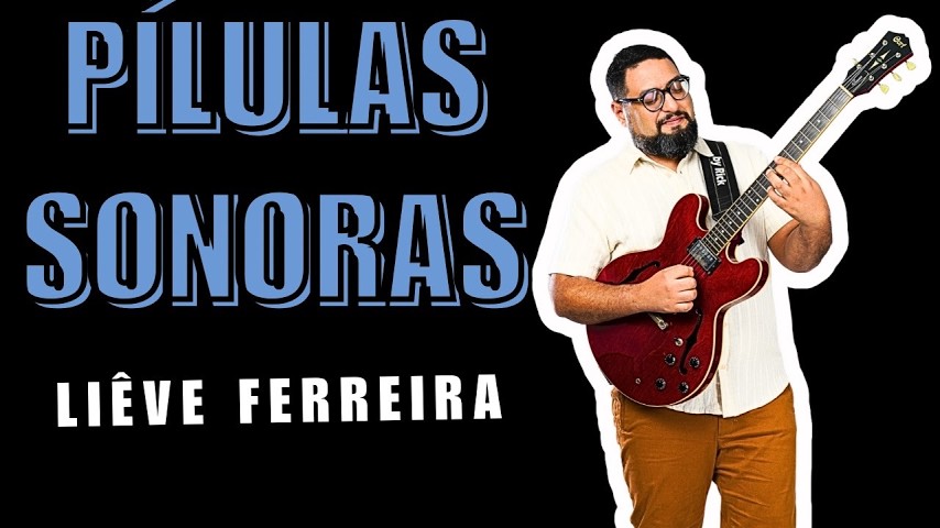 Pílulas Sonoras Liêve Ferreira - vídeos educativos guitarra nordestina frevo forró